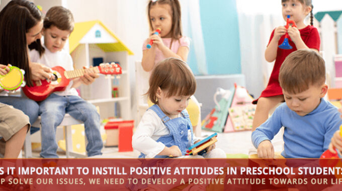 Why Is It Important To Instill Positive Attitudes In Preschool Students